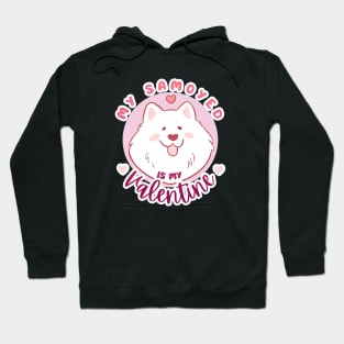 My samoyed is my valentine - a cute funny gift for valentine day dog lovers Hoodie